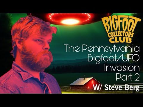 "The Pennsylvania Bigfoot/UFO Invasion - Part 2" w/ Steve Berg | BCC Episode 316