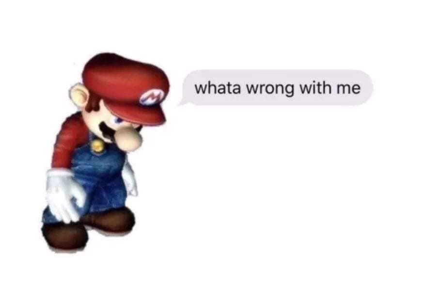 mario whata wrong with me