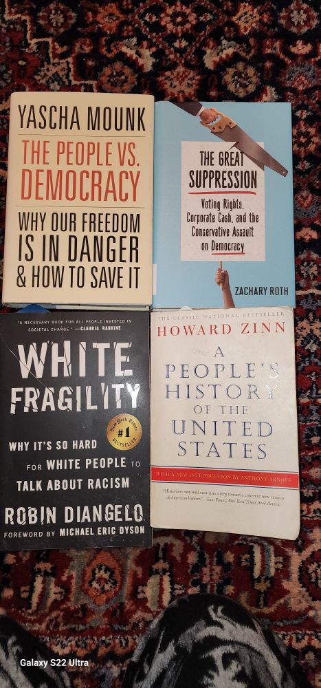 Books: The people vs Democracy, The Great Suppression, White Fragility, A Peoples History of the United States