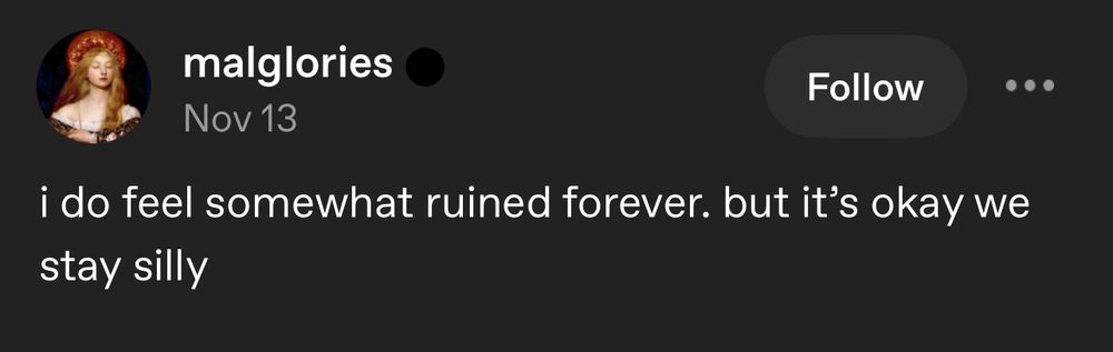 I do feel somewhat ruined forever. But it’s okay we stay silly