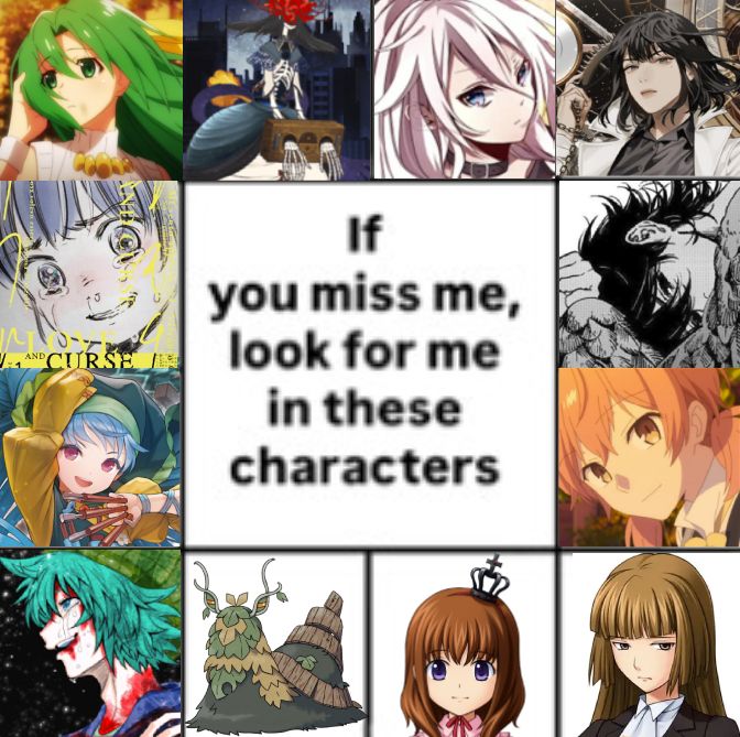 collection of images with the caption "if you miss me, look for me in these characters". characters include shion sonozaki, homulilly, vocal synthesizer I.A., han su-yeong, the main character of love and curse, coustas, keiki haniyasushin, yuu koito, shin tsukimi, wo-chien, maria ushiromiya, and rosa ushiromiya
