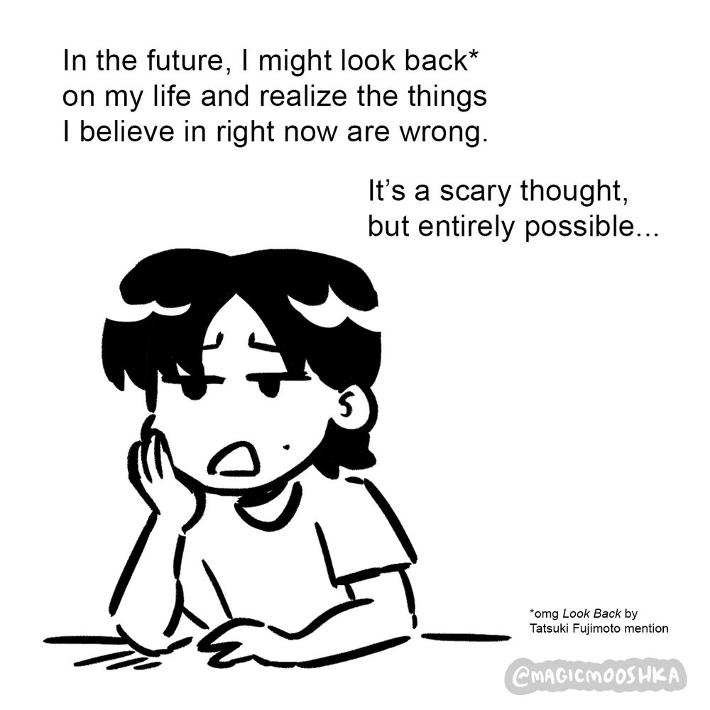 Feeb sits forlornly with her face resting in her hand.
Feeb: [In the future, I might look back* on my life and realize the things I believe in right now are wrong. It’s a scary thought, but entirely possible…]
Footnote: *omg Look Back by Tatsuki Fujomoto mention