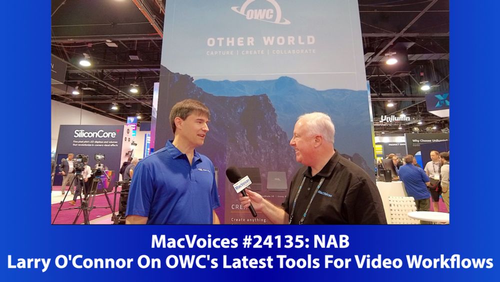 MacVoices #24135: NAB - Larry O'Connor On OWC's Latest Tools For Video Workflows - MacVoices