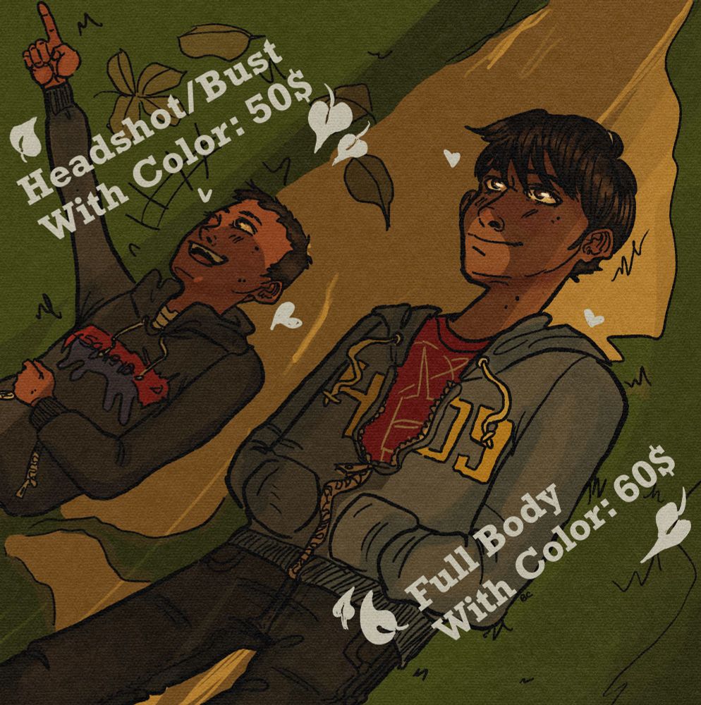 Headshot or bust pieces w/ color will be 50$, Full body pieces w/ color will be 60$. Additional characters will be 10$ each. simple colored backgrounds are free of charge, but anything heavier than that will vary in price 💝