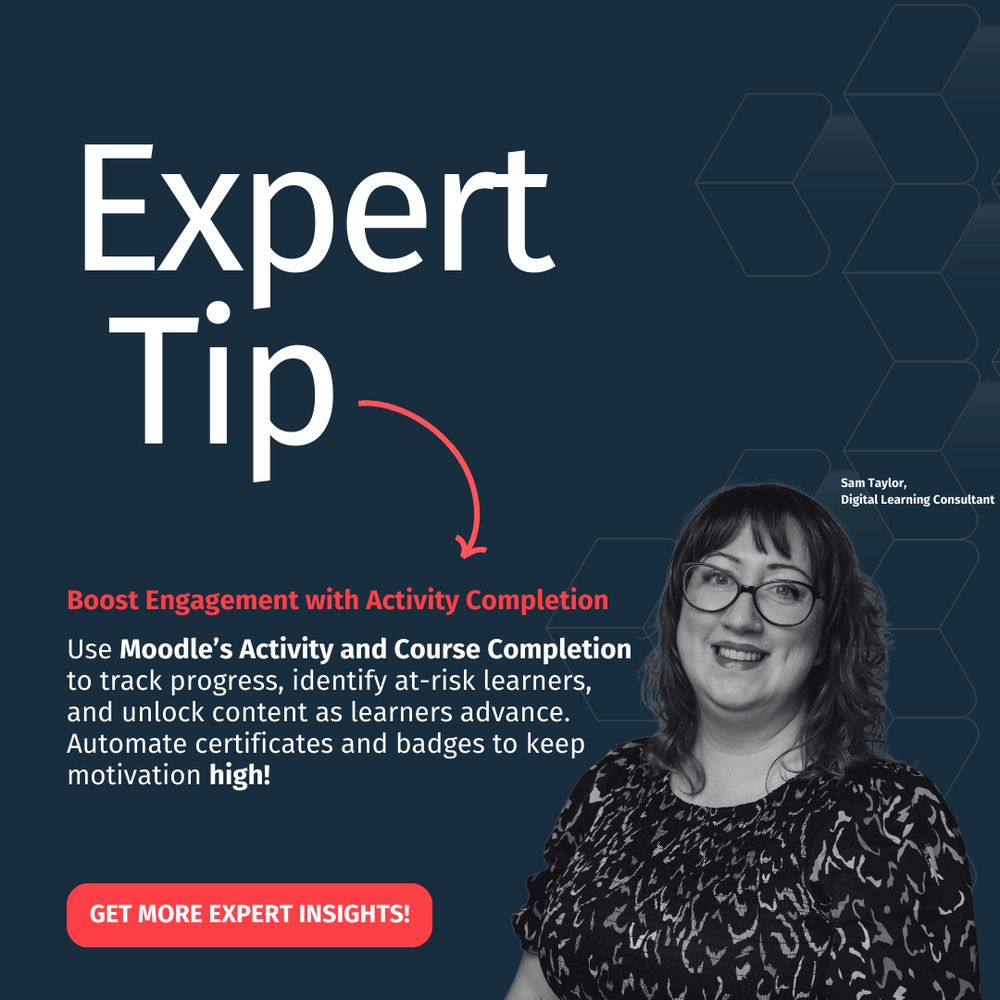 The image features an "Expert Tip" from Sam Taylor, Digital Learning Consultant at Catalyst IT Europe. The tip is titled "Boost Engagement with Activity Completion" and advises users to use Moodle's Activity and Course Completion features to track learner progress, identify at-risk learners, and unlock content as learners advance. It also suggests automating certificates and badges to maintain motivation. The image includes a call-to-action to "GET MORE EXPERT INSIGHTS!" The background is dark blue with a geometric pattern, and Sam Taylor’s photo appears in black and white in the lower-right corner.