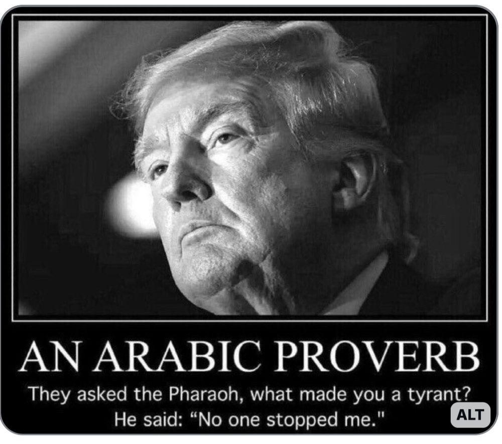 Egyptian proverb : They asked the Pharaoh “what made you a tyrant?”. He said, "no one stopped me"