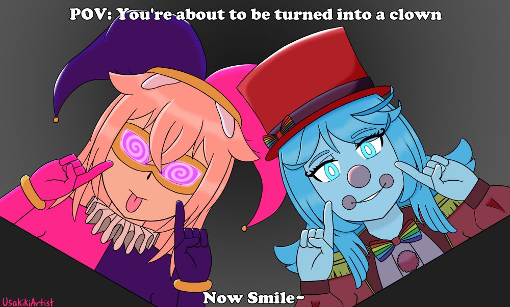 Jester Kiki and Sasha the clown standing over you with glowing eyes. Kiki wearing a mask with spiral eyes and a jester outfit that has a mix of pink and purple. Sasha wearing her ringleader outfit. Both pointing at their cheeks to tell you to smile. 

POV: You're about to be turned into a clown
Now Smile~