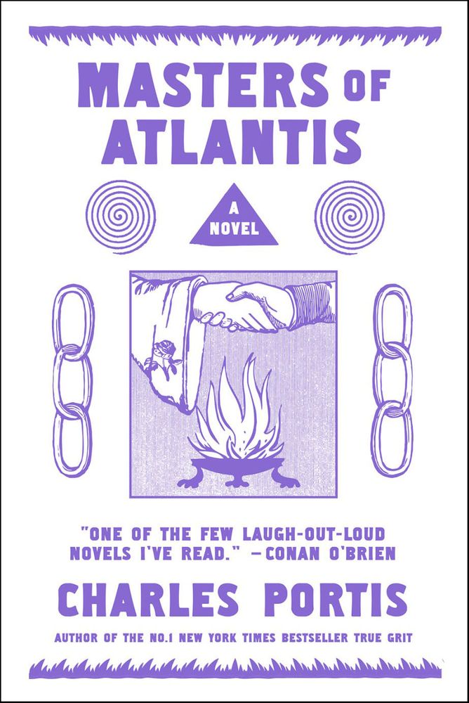 Cover for the book Masters Of Atlantis by Charles Portis. Features a quote from comedian Conan O'Brien saying "One of the few laugh-out-loud novels I've read."