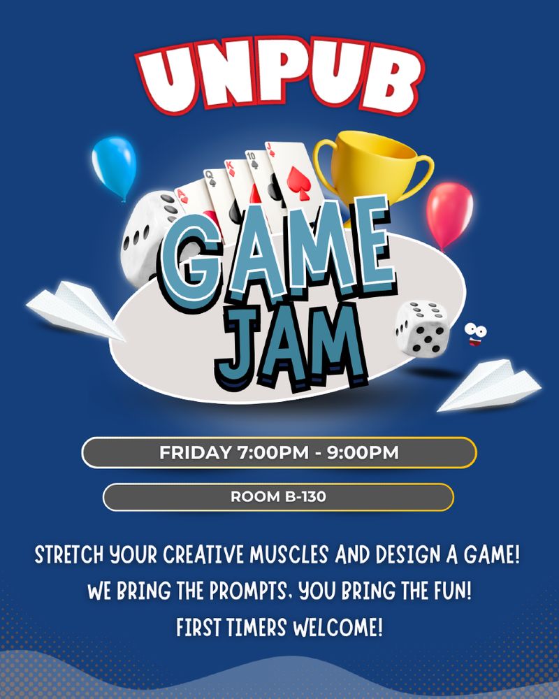 Unpub Game Jam, Friday 7p-9p, Room B-130. Stretch your creative muscles and design a game! We bring the prompts,  you bring the fun! First timers welcome! 