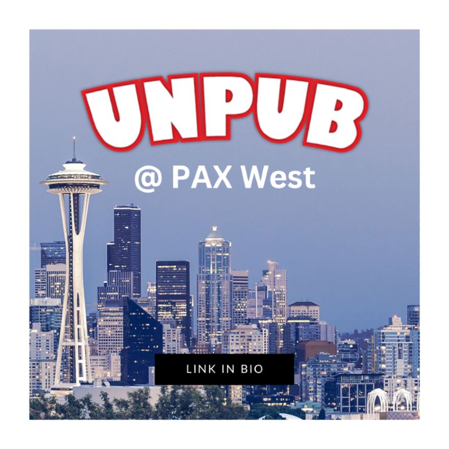 Unpub @ PAX West 
Link in Bio
