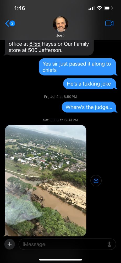 Joe >

office at 8:55 Hayes or Our Family store at 500 Jefferson.

Yes sir just passed it along to chiefs

He's a fuxking joke

Fri, Jul 4 at 8:50 PM

Where's the judge...

A photograph is included of what we assume is the flooded river in daylight, as it is not identified 