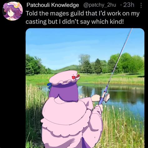 edit of a meme wherein patchouli knowledge from touhou project is fishing with the caption: "told the mages guild that I'd work on my casting but I didn't say which kind!"