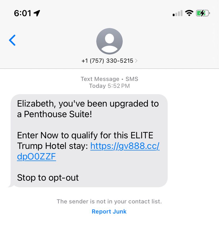 This is a screenshot of a text message I received. It is saying I’ve been upgraded to the penthouse suite of a Trump hotel.

I would eat my own feet before I stayed at a Trump hotel. Fuck that fascist rapist.