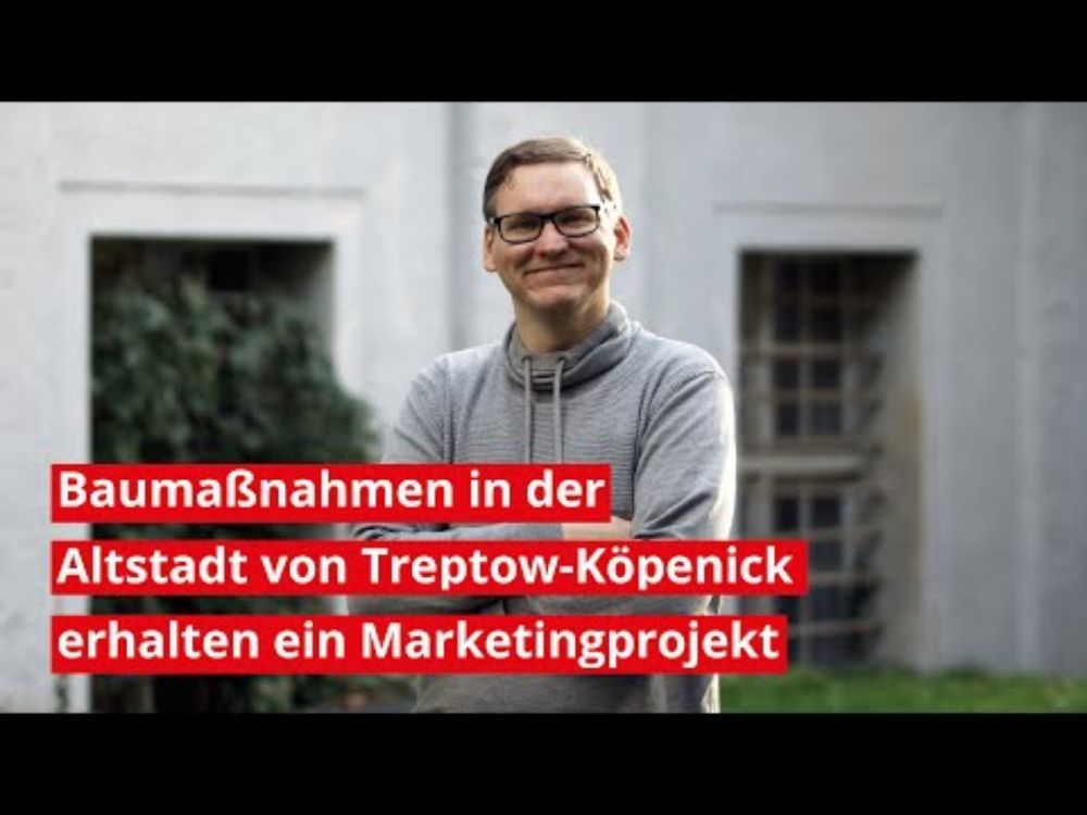 Baumaßnahmen in der Altstadt von Treptow-Köpenick in Berlin erhalten ein Marketingprojekt