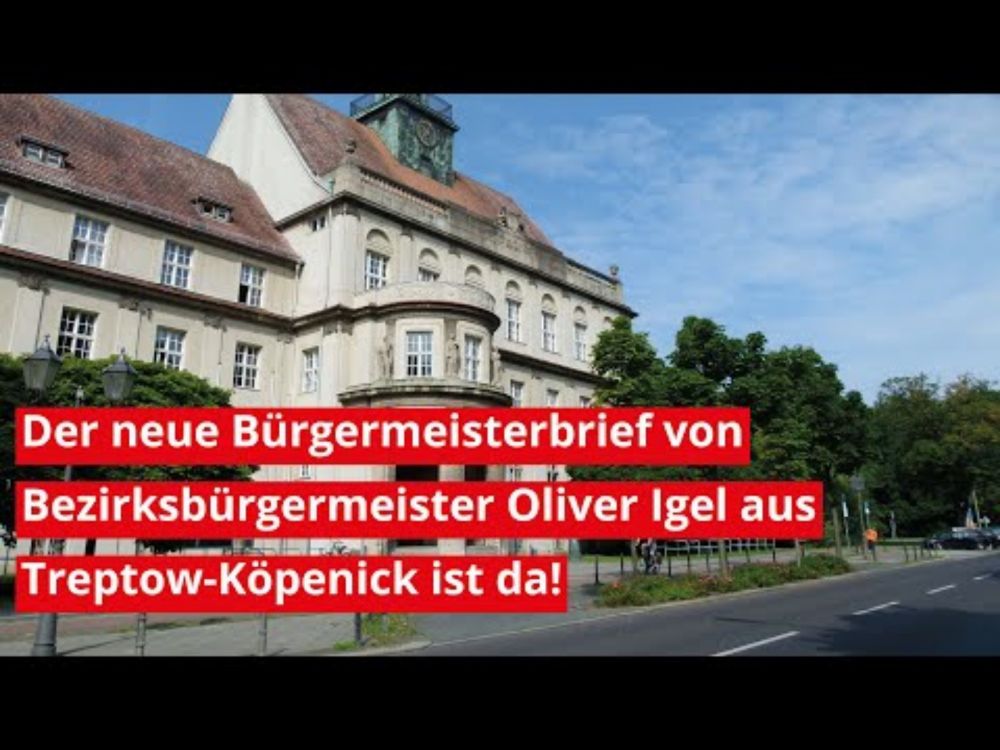 Der neue Bürgermeisterbrief von Bezirksbürgermeister Oliver Igel aus Treptow-Köpenick ist da! Berlin