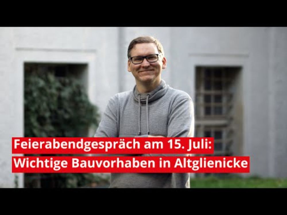 Feierabendgespräch am 15. Juli in Treptow-Köpenick: Das sind wichtige Bauvorhaben in Altglienicke!