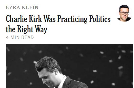 NYTimes Opinion writer Ezra Klein: "Charlie Kirk Was Practicing Politics the Right Way"