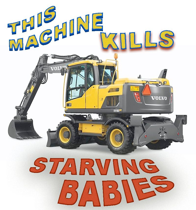 Bild på en volvo-grävmaskin och texten "This machine kills starving babies"