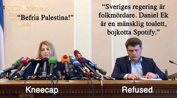 meme där två personer håller en presskonferens. 
En av dem har svinmånga mikrofoner uppställda mot sig, den andra har inga.
Personen med all uppställda mikrofoner är märkt Kneecap och säger "Befria Palestina!"
Personen utan några mikrofoner är märkt Refused och säger "Sveriges regering är folkmördare. Daniel Ek är en mänsklig toalett. Bojkotta Spotify."