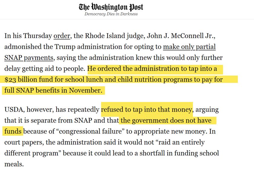 In his Thursday order, the Rhode Island judge, John J. McConnell Jr., admonished the Trump administration for opting to make only partial SNAP payments, saying the administration knew this would only further delay getting aid to people. He ordered the administration to tap into a $23 billion fund for school lunch and child nutrition programs to pay for full SNAP benefits in November.

USDA, however, has repeatedly refused to tap into that money, arguing that it is separate from SNAP and that the government does not have funds because of “congressional failure” to appropriate new money. In court papers, the administration said it would not “raid an entirely different program” because it could lead to a shortfall in funding school meals.