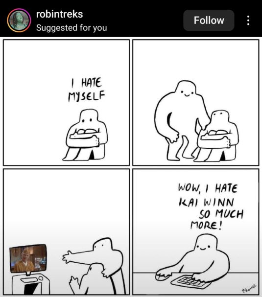 screenshot of a meme that features a little guy and the text above their head says 'i hate myself'. then another figure pats them on the shoulder and then gestures at a tv screen featuring kai winn. little guy then goes "wow, i hate kai winn so much more!'