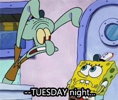 Screenshot of a SpongeBob episode.

Squidward looms over SpongeBob as he looks up with a frown.

The caption reads:

--TUESDAY night...