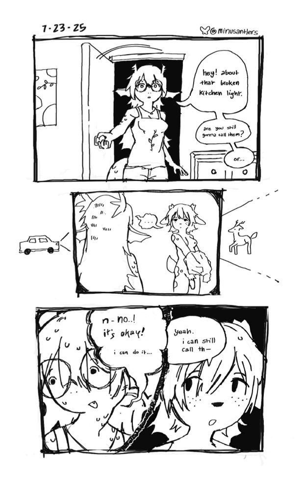 dg - deergirl 
drg - dragon girl

drg: “hey! about that kitchen light. are you still gonna call them? or…”

both: “…”

dg: “yeah. i can still call th—“

drg: “n-no! it’s okay! i can do it…”