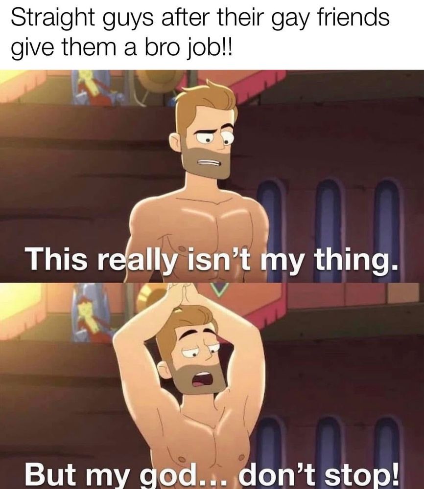 You wanna bro job? 😈😁