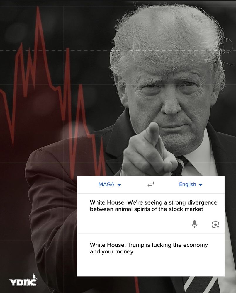 Photo of Trump with today’s S&P500 performance. Google translate photoshopped from MAGA to English. MAGA: White House: We’re seeing a strong divergence between animal spirits of the stock market. English: Trump is fucking the economy and your money.