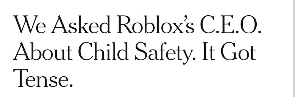 NYT headline: We Asked Roblox's C.E.O.
About Child Safety. It Got lense.