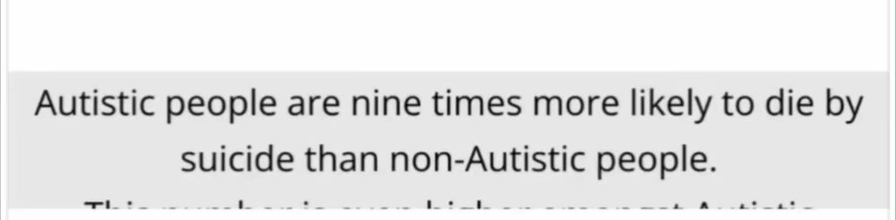 Autistic people are nine times more likely to die by suicide than non-Autistic people.