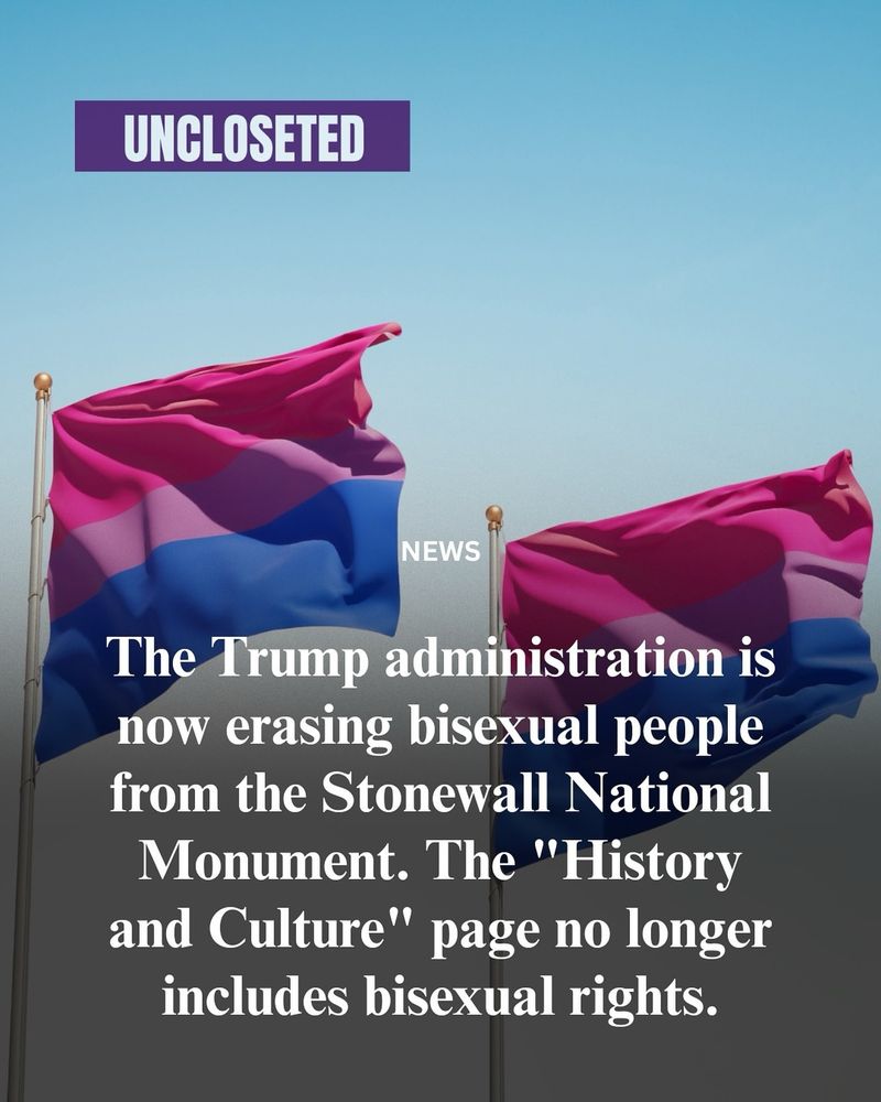 The Trump administration is now erasing bisexual people from the Stonewall national monument 

The history and culture page no longer includes bisexual rights