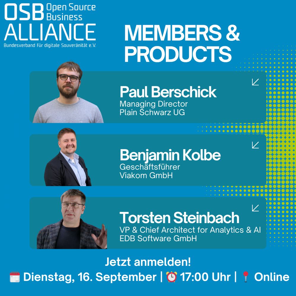 Grafik zur Veranstaltung „Members & Products“ der Open Source Business Alliance (OSBA) am Dienstag, 16. September, um 17:00 Uhr (online). Drei Sprecher werden vorgestellt: Paul Berschick (Managing Director, Plain Schwarz UG), Benjamin Kolbe (Geschäftsführer, Viakom GmbH) und Torsten Steinbach (VP & Chief Architect for Analytics & AI, EDB Software GmbH). Der Hintergrund ist blau mit gelben Punktmustern, und es steht: „Jetzt anmelden!“. Die Icons am unteren Rand symbolisieren Datum, Uhrzeit und Online-Format. Das Logo der Open Source Business Alliance ist oben links abgebildet.