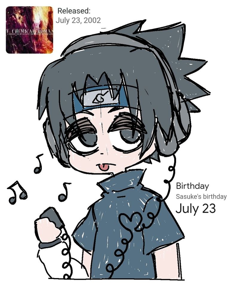 digital doodle of Sasuke Uchiha from Naruto sticking his tongue out with an annoyed expression, he is holding an mp3 player and listening to music through some big headphones.

there is a small image on the top left showing the My Chemical Romance album I Brought You My Bullets, You Brought Me Your Love with text "Released: July 23rd, 2002" and text next to Sasuke that says "Birthday, Sasuke's birthday: July 23"