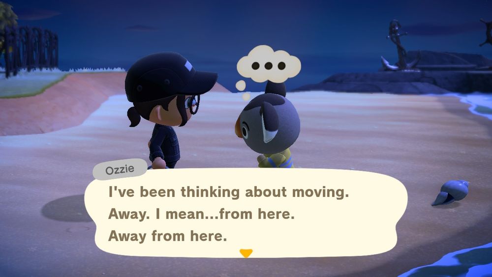 a screenshot of Animal Crossing New Horizons. the player character speaks to Ozzie the koala who is saying "I've been thinking about moving. Away. I mean... from here. Away from here."