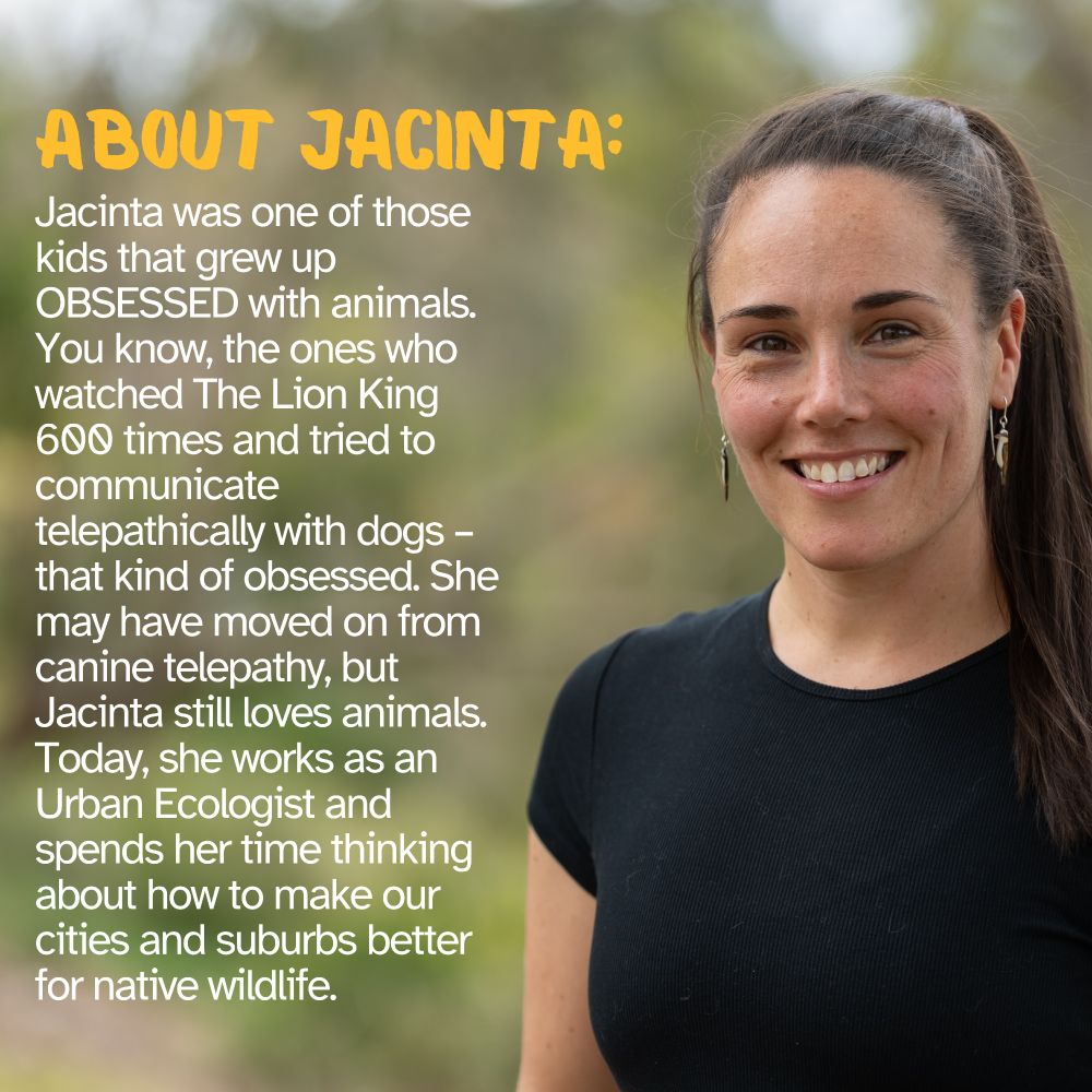 A close of photo of Jacinta Humphrey. She is standing towards the right of the image and is wearing a black t-shirt and a pair of kookaburra earrings. The text of the left hand side of the image reads: "About Jacinta - Jacinta was one of those kids that grew up OBSESSED with animals. You know, the ones who watched The Lion King 600 times and tried to communicate telepathically with dogs - that kind of obsessed. She may have moved on from canine telepathy, but Jacinta still loves animals. Today, she works as an Urban Ecologist and spends her time thinking about how to make our cities and suburbs better for native wildlife."