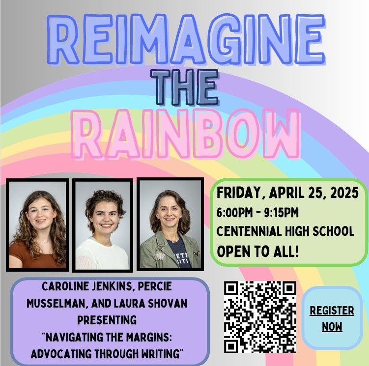 Reimagine the rainbow. Friday April 25, 2025, 6:00 to 9:15 p.m. centennial high School. Open to all! 