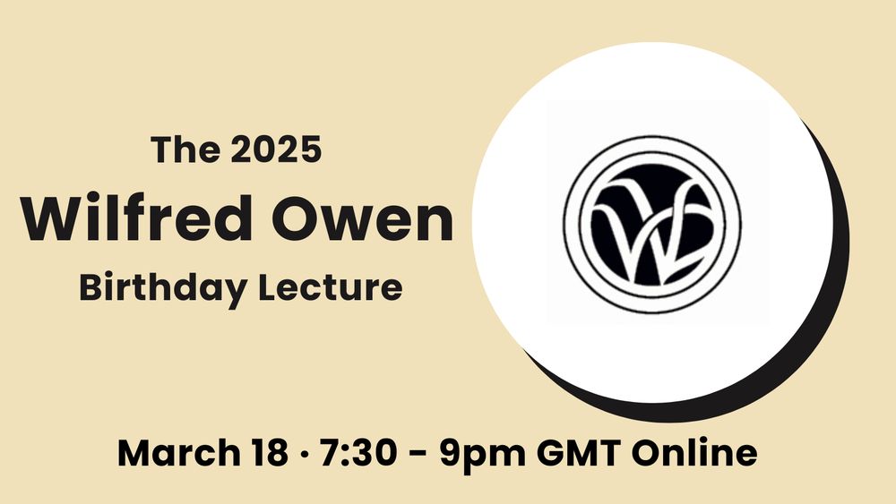 The 2025 Wilfred Owen Birthday Lecture. March 18th, 7:30 to 9pm GMT. Online.