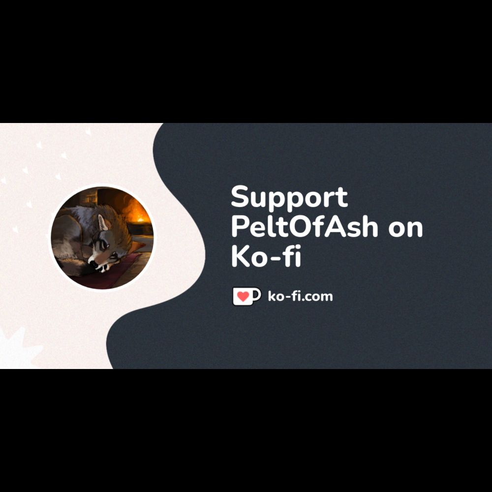 Buy PeltOfAsh a Coffee. ko-fi.com/peltofash