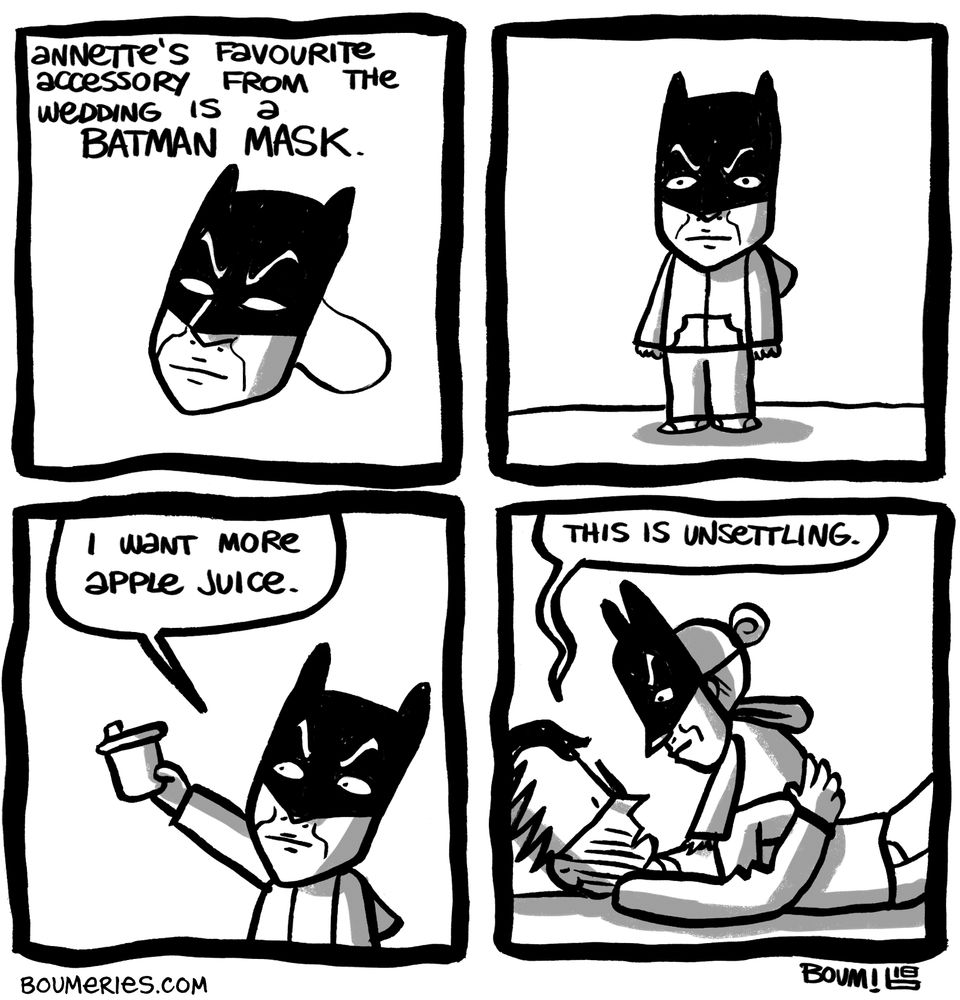 A 4-panel comic. Our 2yo daughter's favourite accessory from the wedding is a BATMAN MASK, of the cheap dollar-store kind, containing the bottom of the face as well. We then see her wearing it, and the effect is quite funny. Batman then asks for more apple juice. Then Batman sits on her dad's belly as he's lying down and he says "This is unsettling."