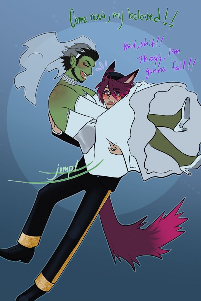 [DnD Characters] A silly illustration of Throgg, wearing a bridal outfit, leaps into the arms of Aster, wearing a fancy outfit, with enough enthusiasm to cause him to start to fall backwards. He is exclaiming “Come now, my beloved!!” as he makes this jump. Aster, in a flustered panic, shouts “Wait, shit! Throgg, I’m gonna fall!”.

[Context] I made a joke about Aster being Throgg’s groom in a conversation during session between us (as players). I couldn’t help myself but to draw a fun little thing.