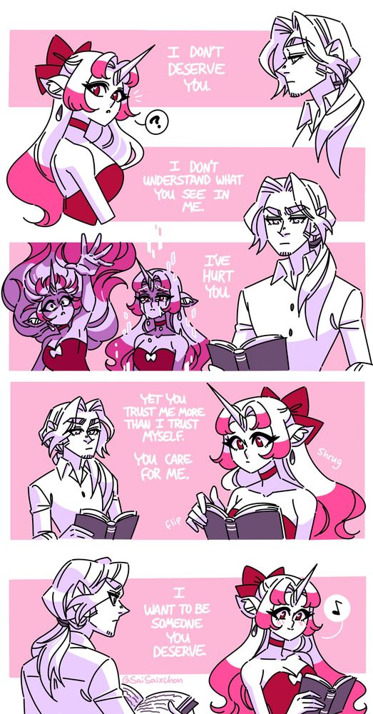 A monochrome comic with pink and red values. 

It begins on the top right, with the side profile of  a man, Percival. Next to him are the words “I don’t deserve you.”

Across from him is a unicorn woman, Amaryllis, looking over her shoulder, presumably at Percival.

In the middle are the words “I don’t understand what you see in me.”

On the right is a waist up shot of Percy, looking down at a book. He appears to be reminiscing.

Next to him are flashback images of Amy falling, and her being deconstructed, as if being sent by magic to somewhere.

In the middle are the words “I’ve hurt you.”

The next panel has Amy in front, flipping a page in a book, which Percy reads his own.

The text next to them says,”Yet you trust me memo than I trust myself. You care for me.”

The bottom panel has Percy on the left, viewed from slightly behind him, as he looks at Amy, who hums to herself. He has a determined look on his face.

The last text reads “I want to be someone you deserve.”