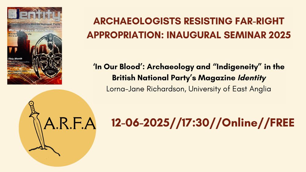 A landscape-format poster about an online seminar run by Archaeologists Resisting Far-Right Appropriation. The poster reads "ARCHAEOLOGISTS RESISTING FAR-RIGHT APPROPRIATION: INAUGURAL SEMINAR 2025, ‘In Our Blood’: Archaeology and “Indigeneity” in the British National Party’s Magazine Identity, Lorna-Jane Richardson, University of East Anglia, 12-06-2025, 17:30BST, Online, FREE. Two images are embedded: a scan of a 2007 edition of the magazing 'Identity' by the far-right British National Party, and, below it, the logo of Archaeologists Resisting Far-Right Appropriation: a line-art Iron Age Gundlingen sword embedded in a stone.