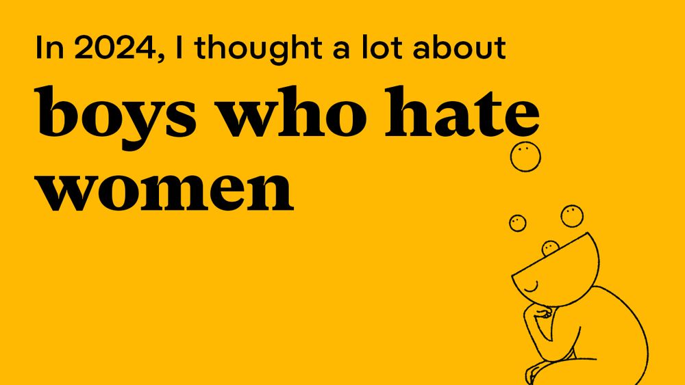 yellow image with copy that says: in 2024, i thought a lot about boys who hate women. and there's a line drawing of a genderless character, sitting and thinking