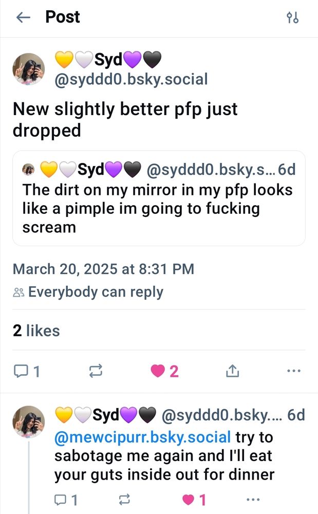 Syd: New slightly better pfp just dropped

Syd: Reverb, try to sabotage me again and I'll eat your guts inside out for dinner