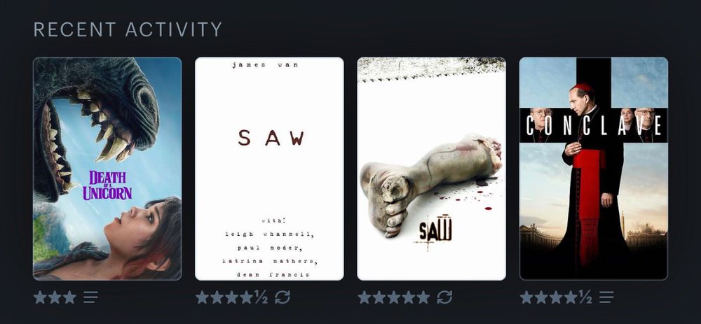 Screenshot of the last four movies I watched logged on letterboxd. They are: Death of a Unicorn, Saw (2003)- aka Saw 0.5- Saw (2004), and Conclave, which you absolutely must see