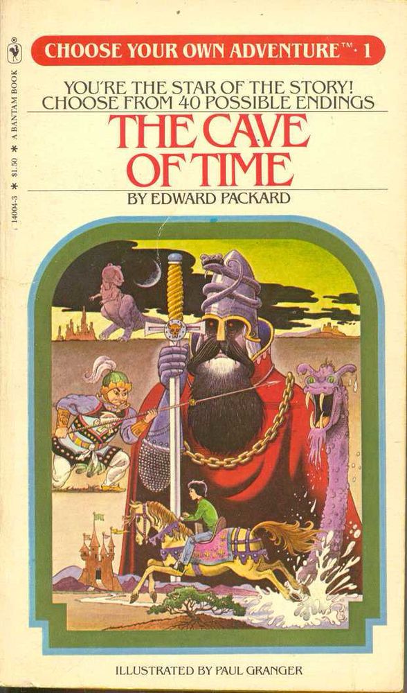* A BANTAM BOOK
*
14004-3
CHOOSE YOUR OWN ADVENTURE™ 1
YOU'RE THE STAR OF THE STORY!
CHOOSE FROM 40 POSSIBLE ENDINGS
THE CAVE OF TIME
BY EDWARD PACKARD
ILLUSTRATED BY PAUL GRANGER