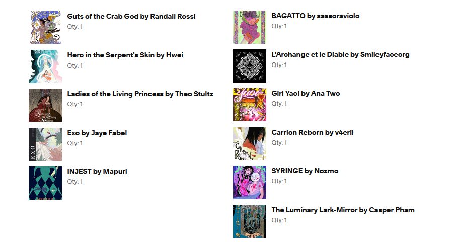 what I got from Shortbox!

-Guts of the Crab God by Randall Rossi
-Hero in the Serpent's Skin by Hwei
-Ladies of the Living Princess by Theo Stultz
-Exo by Jaye Fabel
-INJEST by Mapurl
-BAGATTO by sassoraviolo
-L'Archange et le Diable by Smileyfaceorg
-Girl Yaoi by Ana Two
-Carrion Reborn by v4eril
-SYRINGE by Nozmo
-The Luminary Lark-Mirror by Casper Pham