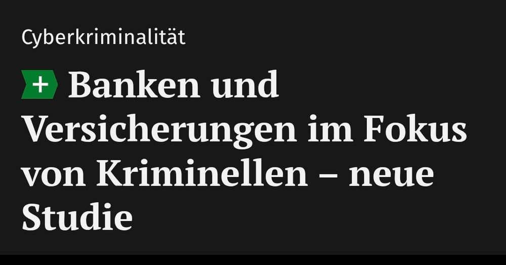 Zeitungsartikel: "Cyberkriminalität: Banken und Versicherungen im Fokus von Kriminellen"