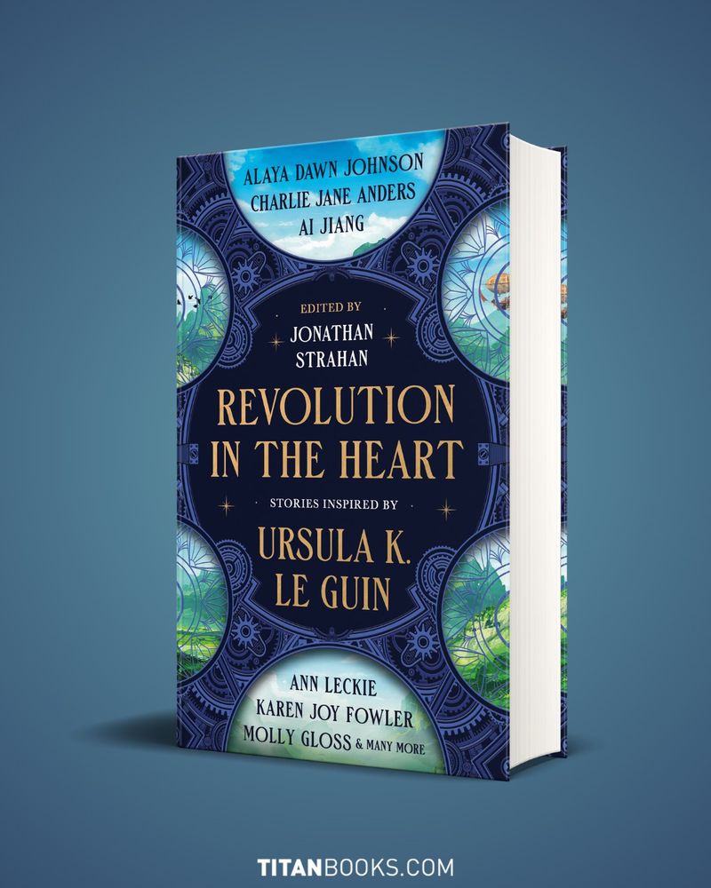 the cover of REVOLUTION IN THE HEART: STORIES INSPIRED BY URSULA K. LE GUIN. Feat Alaya Dawn Johnson, Charlie Jane Anders, Ai Jiang, Ann Leckie, Molly Gloss, & Many More. Edited by Jonathan Strahan.